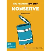 Kim, Ne Zaman İcat Etti? Konserve - Mehmet Sığırcı - TÜBİTAK Yayınları