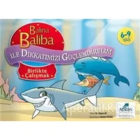 Balina Baliba ile Dikkatimizi Güçlendirelim - Birlikte Çalışmak - Hasan Ay - Adeda Yayınları