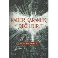 Kader Karanlık Değildir - Bercan Tutar - Lore Kitap