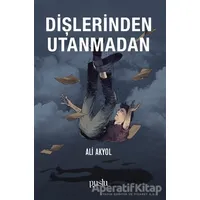 Dişlerinden Utanmadan - Ali Akyol - Puslu Yayıncılık
