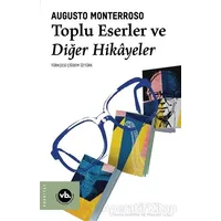 Toplu Eserler ve Diğer Hikayeler - Augusto Monterroso - Vakıfbank Kültür Yayınları