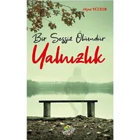 Bir Sessiz Ölümdür Yalnızlık - Alper Yüceer - Lukka Kitap