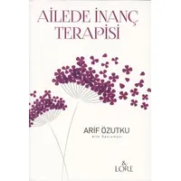 Ailede İnanç Terapisi - Arif Özutku - Lore Kitap