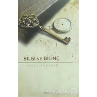 Bilgi ve Bilinç - Turgay Aldemir - Tire Kitap