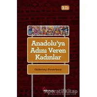 Anadoluya Adını Veren Kadınlar - Gülenay Pınarbaşı - Okur Kitaplığı
