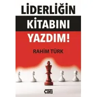 Liderliğin Kitabını Yazdım - İbrahim Türk - Çatı Kitapları
