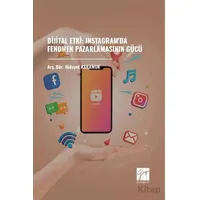 Dijital Etki: Instagramda Fenomen Pazarlamasının Gücü - Hidayet Karamuk - Gazi Kitabevi