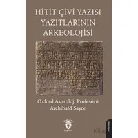 Hitit Çivi Yazısı Yazıtlarının Arkeolojisi - Archibald Sayce - Dorlion Yayınları