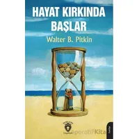 Hayat Kırkında Başlar - Walter B. Pitkin - Dorlion Yayınları