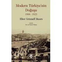 Modern Türkiye’nin Doğuşu 1908 - 1923 - Eliot Grinnell Mears - Dorlion Yayınları