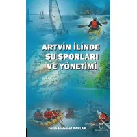 Artvin İlinde Su Sporları ve Yönetimi - Fatih Mehmet Parlar - Akademisyen Kitabevi