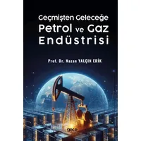 Geçmişten Geleceğe Petrol ve Gaz Endüstrisi - Nazan Yalçın Erik - Gece Kitaplığı