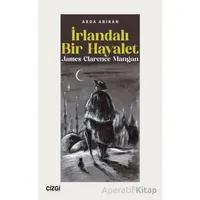 İrlandalı Bir Hayalet James Clarence Mangan - Arda Arıkan - Çizgi Kitabevi Yayınları