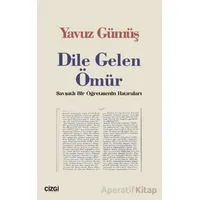 Dile Gelen Ömür / Şavşatlı Bir Öğretmenin Hatıraları - Yavuz Gümüş - Çizgi Kitabevi Yayınları