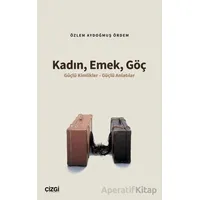 Kadın, Emek, Göç - Özlem Aydoğmuş Ördem - Çizgi Kitabevi Yayınları