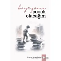 Büyüyünce Çocuk Olacağım - Şaban Sağlık - Türkiye Diyanet Vakfı Yayınları