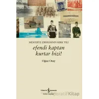 Efendi Kaptan Kurtar Bizi! Mesudiye Zırhlısının Kırk Yılı - Oğuz Otay - İş Bankası Kültür Yayınları