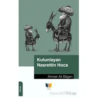Kulunlayan Nasrettin Hoca - Ahmet Ali Bilgen - Ateş Yayınları
