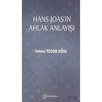 Hans Joasın Ahlak Anlayışı - Fatma Tosun Köse - Fenomen Yayıncılık