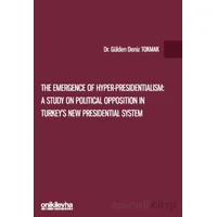 The Emergence of Hyper-Presidentialism: A Study on Political Opposition in Turkeys New Presidential