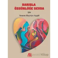 Barışla Özgürlüğe Sevda - Senem Hayriye Aygül - Baygenç Yayıncılık