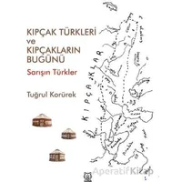 Kıpçak Türkleri ve Kıpçakların Bugünü - Tuğrul Korürek - Luna Yayınları