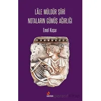 Lâle Müldür Şiiri Notaların Gümüş Ağırlığı - Emel Koşar - Kriter Yayınları