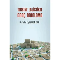 Tersine Lojistikte Araç Rotalama - Tuba Ezgi Çakır Esen - Kriter Yayınları