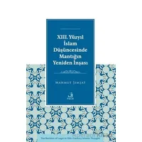 XIII. Yu¨zyıl İslam Du¨şu¨ncesinde Mantığın Yeniden İnşası - Mahmut Şımşat - Fecr Yayınları