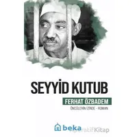 Seyyid Kutub Öncülerin İzinde - Ferhat Özbadem - Beka Yayınları