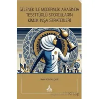 Gelenek İle Modernlik Arasında Tesettürlü Sporcuların Kimlik İnşa Stratejileri
