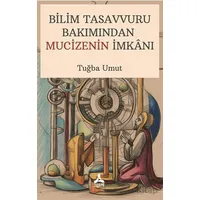 Bilim Tasavvuru Bakımından Mucizenin İmkanı - Tuğba Umut - Sonçağ Yayınları