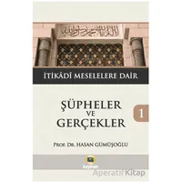 Şüpheler ve Gerçekler 1 - İtikadi Meselelere Dair - Hasan Gümüşoğlu - Kayıhan Yayınları
