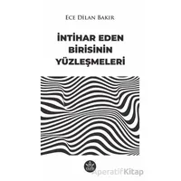 İntihar Eden Birisinin Yüzleşmeleri - Ece Dilan Bakır - Elpis Yayınları