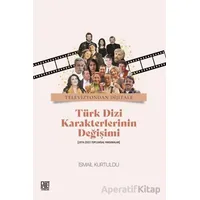 Televizyondan Dijitale Türk Dizi Karekterlerinin Değişimi - İsmail Kurtuldu - Palet Yayınları