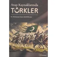 Arap Kaynaklarında Türkler - Muhammet Emin Uzunyaylalı - Fenomen Yayıncılık
