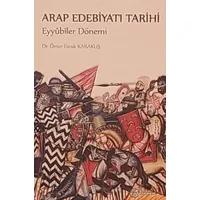 Arap Edebiyatı Tarihi Eyyubiler Dönemi - Ömer Faruk Karakuş - Fenomen Yayıncılık