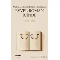 Metin Merkezli Roman Okumaları Evvel Roman İçinde - Semih Diri - Hece Yayınları