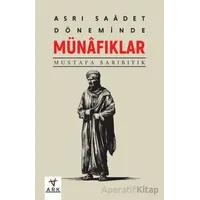 Asr-ı Saadet Döneminde Münafıklar - Mustafa Sarıbıyık - Ark Kitapları