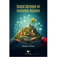 Sosyal Sermaye ve Ekonomik Büyüme - Hüseyin Yılmaz - Günce Yayınları