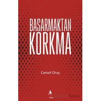 Başarmaktan Korkma - Cansel Oruç - A7 Kitap