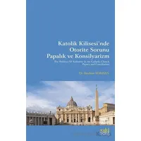 Katolik Kilisesi’nde Otorite Sorunu Papalık ve Konsilyarizm - İbrahim Korhan - Eski Yeni Yayınları