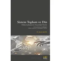 Sistem Toplum ve Din Niklas Luhmann’ın Sosyolojik Teorisi - Betül Akgöl - Eski Yeni Yayınları