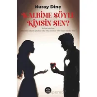 Kalbime Söyle Kimsin Sen? - Nuray Dinç - Elpis Yayınları