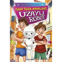 Tuhaf İşler Mahallesi Uzaylı Robot - Fatih Yıldız - Gülbey Yayınları