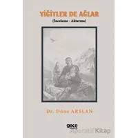 Yiğitler de Ağlar (İnceleme - Aktarma) - Döne Arslan - Gece Kitaplığı