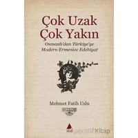 Çok Uzak Çok Yakın - Mehmet Fatih Uslu - Aras Yayıncılık