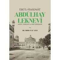 Ebü’l-Hasenat Abdülhay Leknevi Hayatı, Eserleri ve Fıkhi Görüşleri - Sırrı Fuat Ateş - Kitap Arası