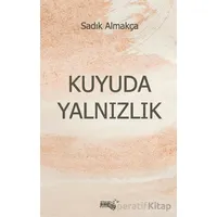 Kuyuda Yalnızlık - Sadık Almakça - Sınırsız Kitap