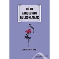 Yılan Bahçesinde Gül Koklamak - Abdulsamet Taş - Altınordu Yayınları